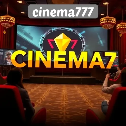 Keunggulan dan Fitur Menarik di Cinema777